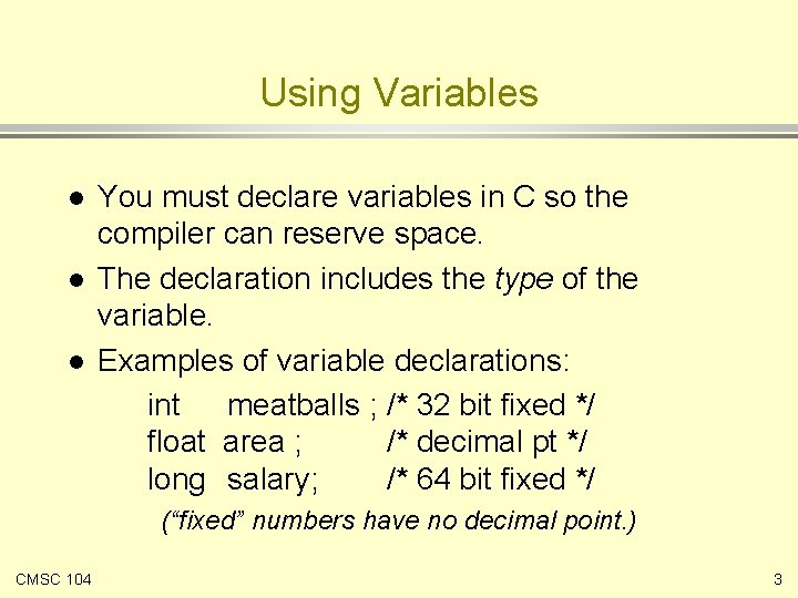 Using Variables l l l You must declare variables in C so the compiler