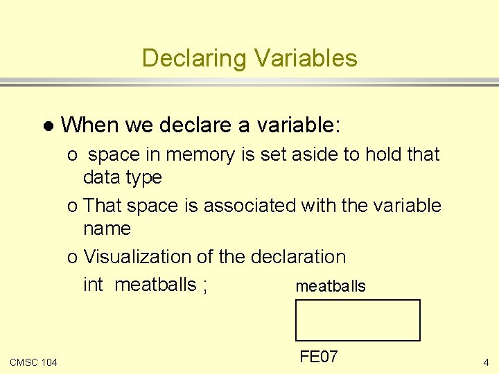 Declaring Variables l When we declare a variable: o space in memory is set