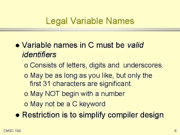 Legal Variable Names l Variable names in C must be valid identifiers o Consists