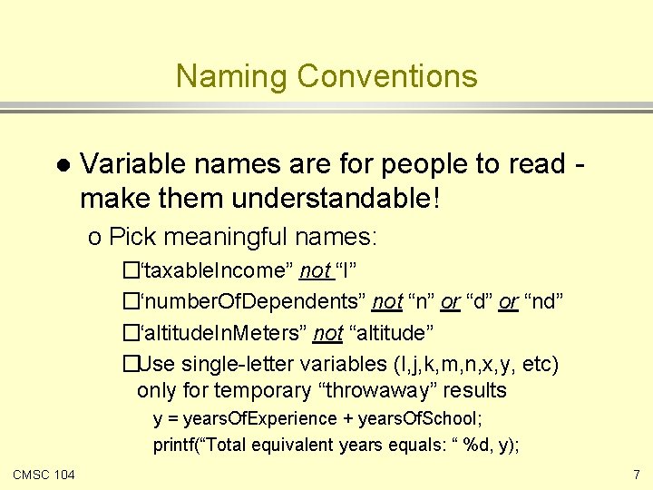 Naming Conventions l Variable names are for people to read make them understandable! o