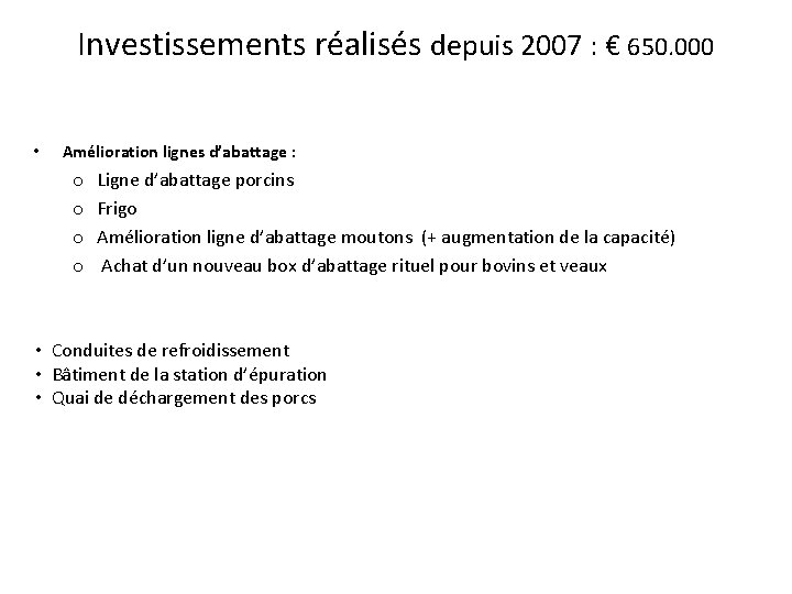 Investissements réalisés depuis 2007 : € 650. 000 • Amélioration lignes d’abattage : o