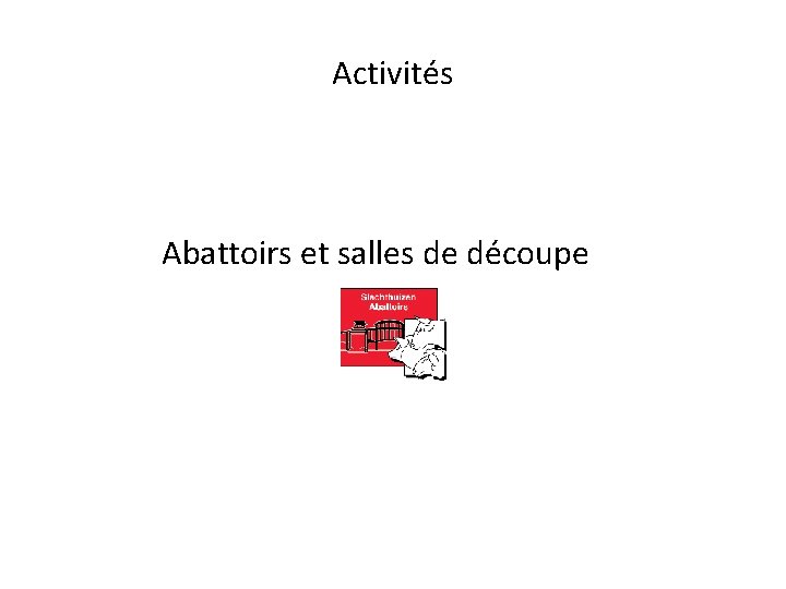 Activités Abattoirs et salles de découpe 