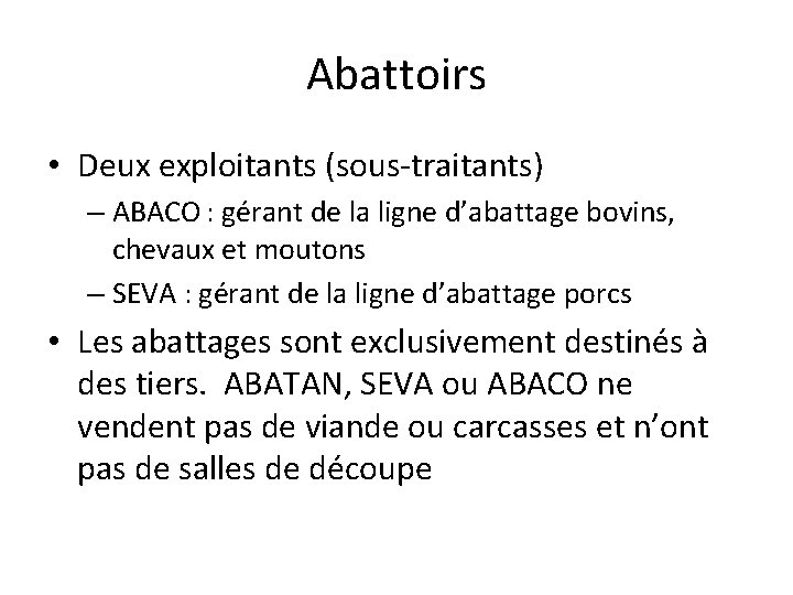 Abattoirs • Deux exploitants (sous-traitants) – ABACO : gérant de la ligne d’abattage bovins,