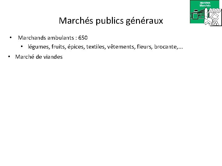 Marchés publics généraux • Marchands ambulants : 650 • légumes, fruits, épices, textiles, vêtements,