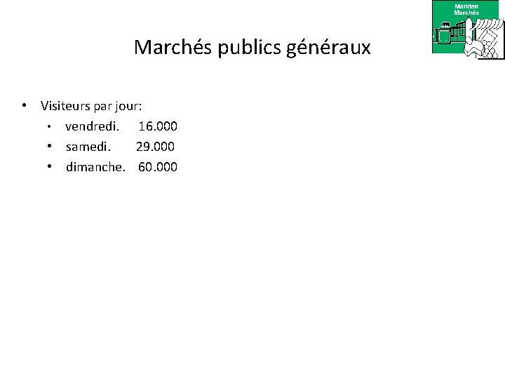 Marchés publics généraux • Visiteurs par jour: • vendredi. 16. 000 • samedi. 29.