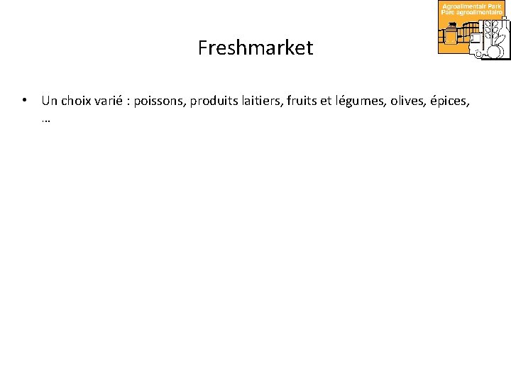 Freshmarket • Un choix varié : poissons, produits laitiers, fruits et légumes, olives, épices,