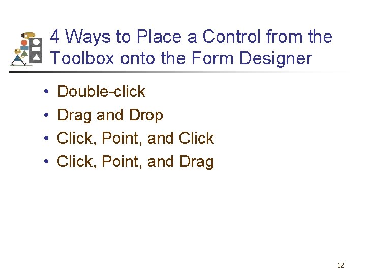4 Ways to Place a Control from the Toolbox onto the Form Designer •