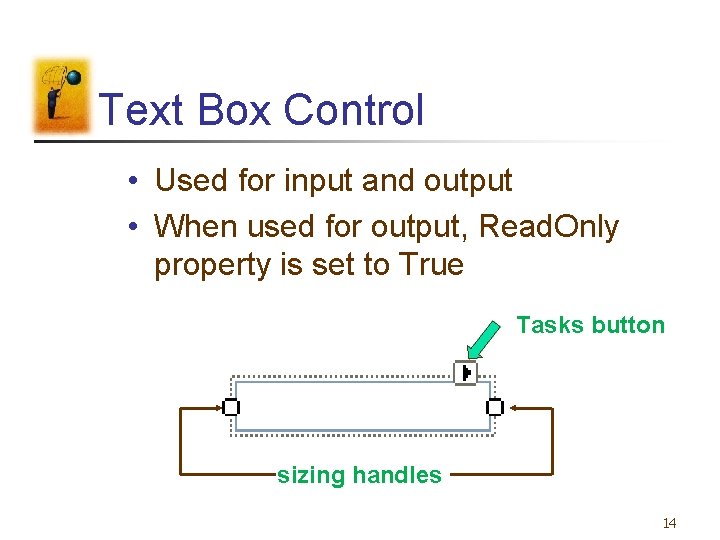 Text Box Control • Used for input and output • When used for output,