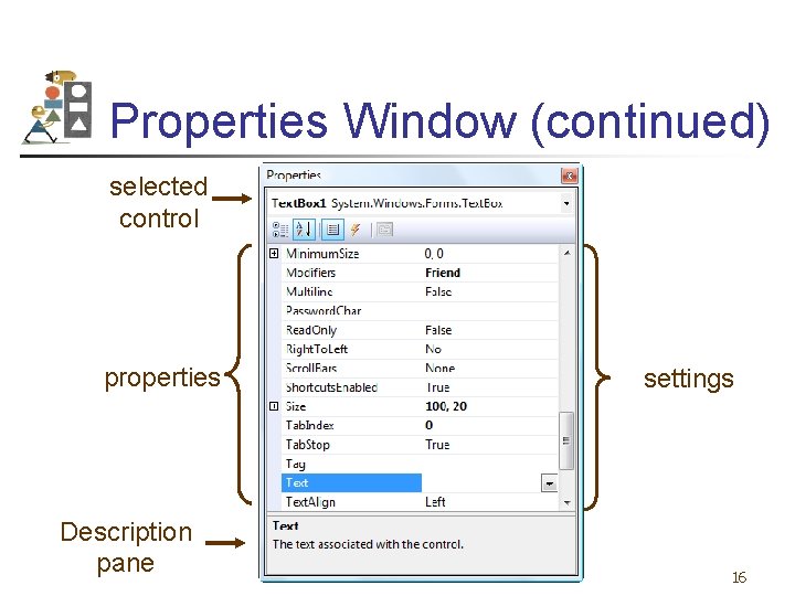 Properties Window (continued) selected control properties Description pane settings 16 