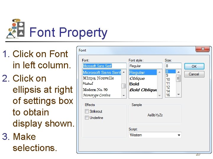 Font Property 1. Click on Font in left column. 2. Click on ellipsis at