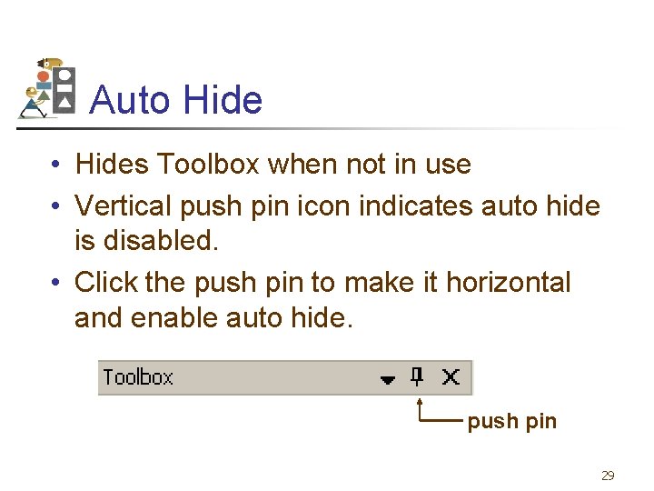 Auto Hide • Hides Toolbox when not in use • Vertical push pin icon