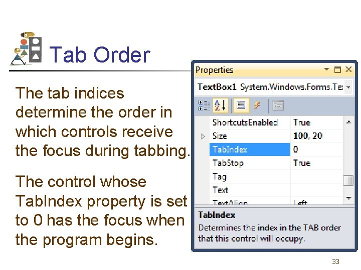 Tab Order The tab indices determine the order in which controls receive the focus