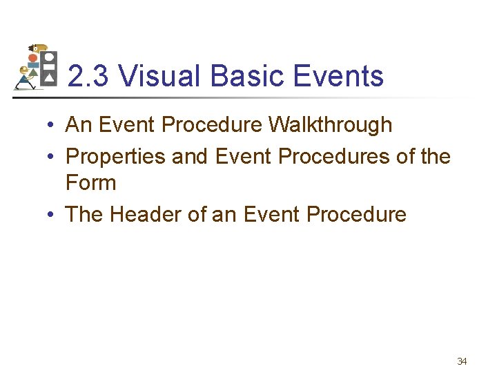 2. 3 Visual Basic Events • An Event Procedure Walkthrough • Properties and Event