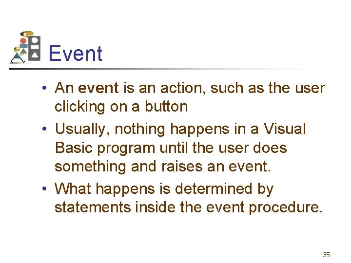 Event • An event is an action, such as the user clicking on a