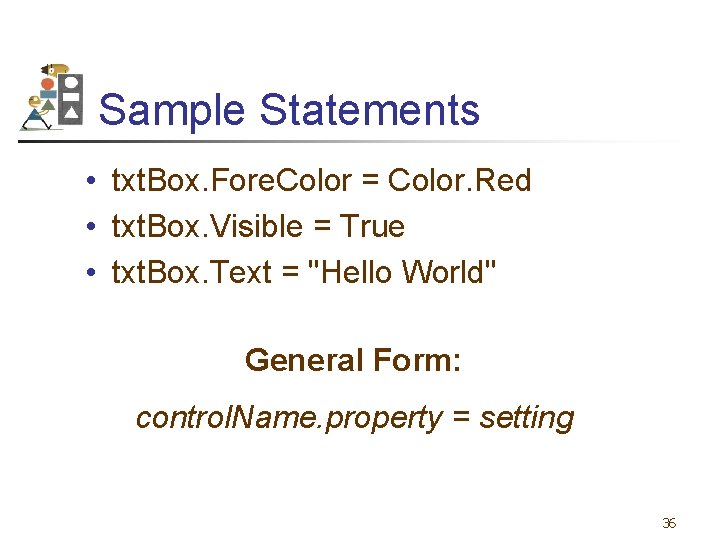 Sample Statements • txt. Box. Fore. Color = Color. Red • txt. Box. Visible
