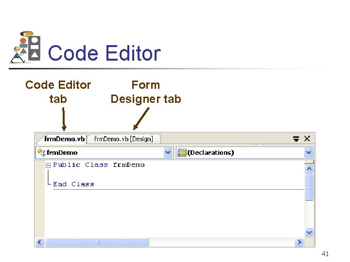 Code Editor tab Form Designer tab 41 