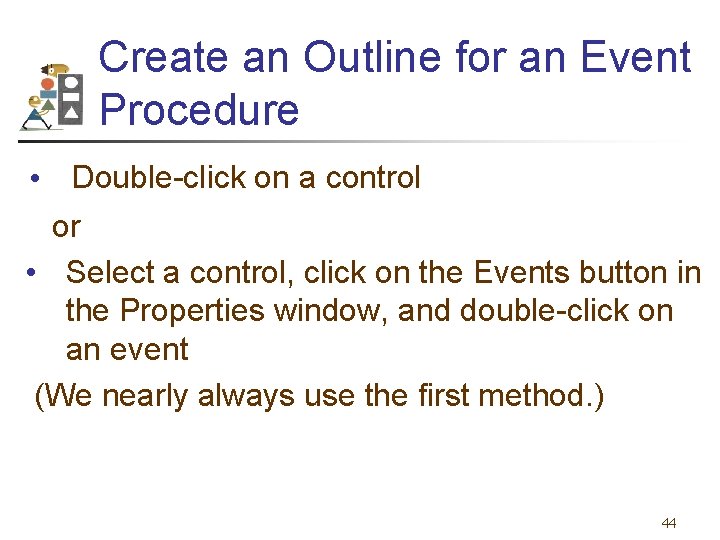 Create an Outline for an Event Procedure • Double-click on a control or •