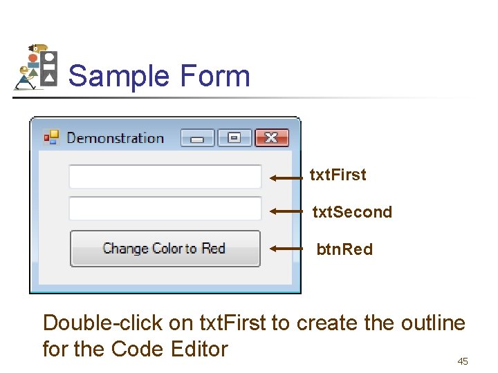 Sample Form txt. First txt. Second btn. Red Double-click on txt. First to create