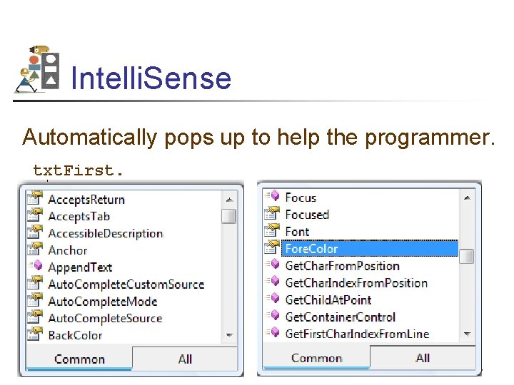 Intelli. Sense Automatically pops up to help the programmer. txt. First. 47 
