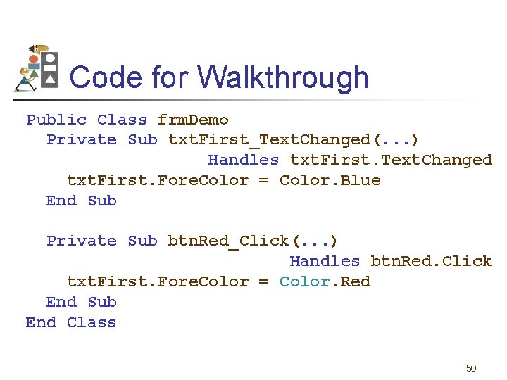 Code for Walkthrough Public Class frm. Demo Private Sub txt. First_Text. Changed(. . .