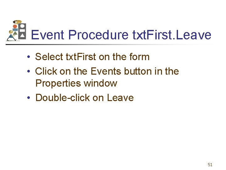 Event Procedure txt. First. Leave • Select txt. First on the form • Click