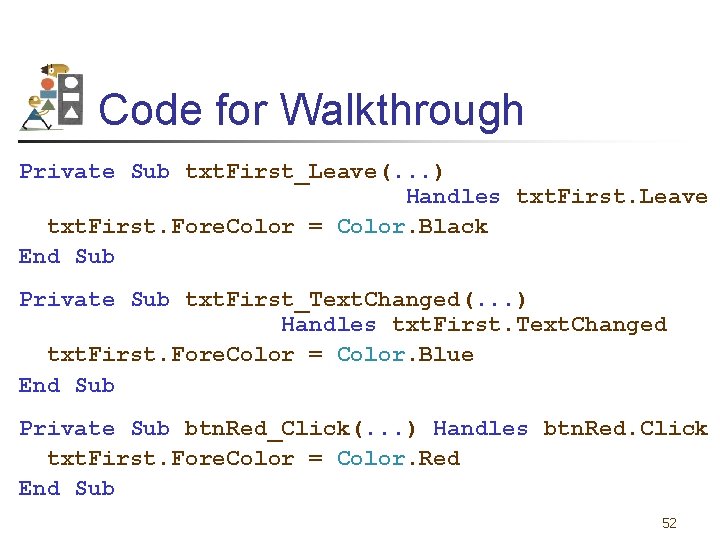 Code for Walkthrough Private Sub txt. First_Leave(. . . ) Handles txt. First. Leave