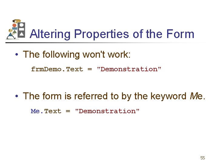 Altering Properties of the Form • The following won't work: frm. Demo. Text =