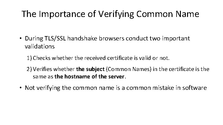 The Importance of Verifying Common Name • During TLS/SSL handshake browsers conduct two important