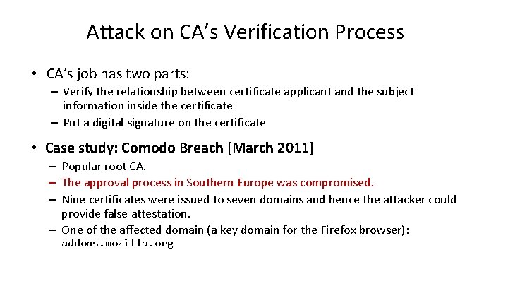 Attack on CA’s Verification Process • CA’s job has two parts: – Verify the