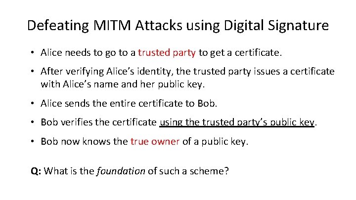 Defeating MITM Attacks using Digital Signature • Alice needs to go to a trusted
