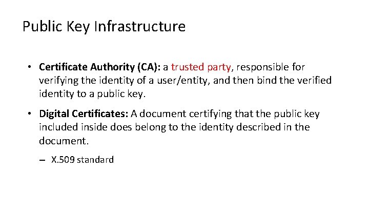 Public Key Infrastructure • Certificate Authority (CA): a trusted party, responsible for verifying the