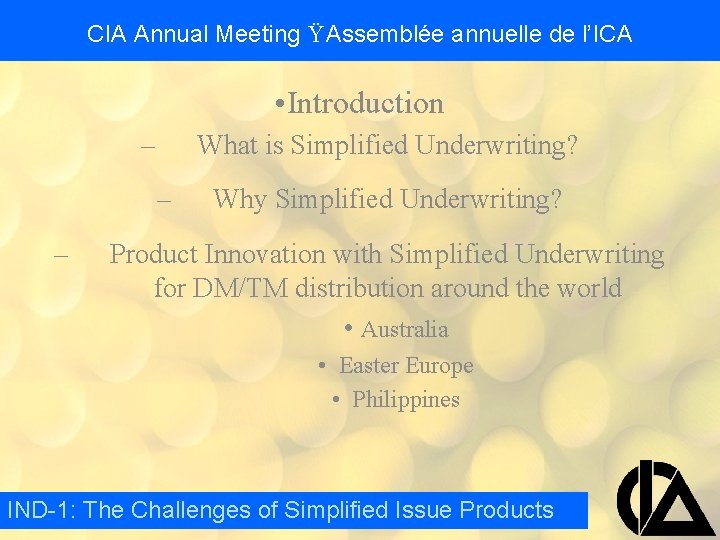 CIA Annual Meeting Ÿ Assemblée annuelle de l’ICA • Introduction – What is Simplified