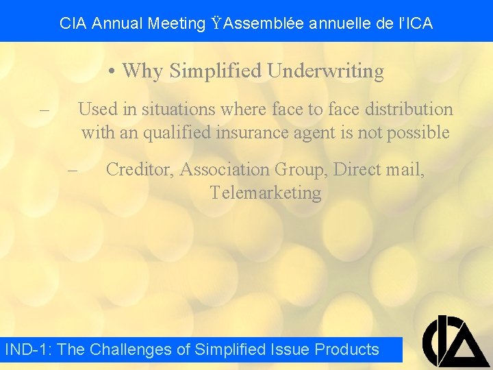 CIA Annual Meeting Ÿ Assemblée annuelle de l’ICA • Why Simplified Underwriting – Used