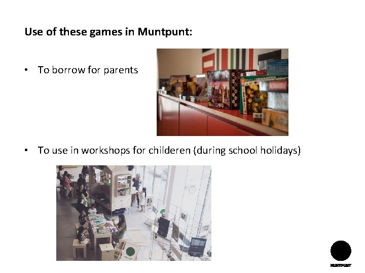 Use of these games in Muntpunt: • To borrow for parents • To use