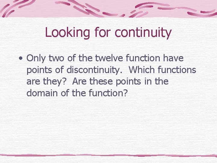 Looking for continuity • Only two of the twelve function have points of discontinuity. Looking for continuity • Only two of the twelve function have points of discontinuity.