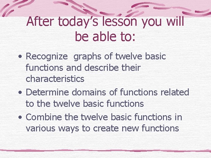 After today’s lesson you will be able to: • Recognize graphs of twelve basic After today’s lesson you will be able to: • Recognize graphs of twelve basic