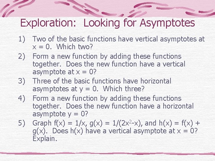 Exploration: Looking for Asymptotes 1) 2) 3) 4) 5) Two of the basic functions Exploration: Looking for Asymptotes 1) 2) 3) 4) 5) Two of the basic functions