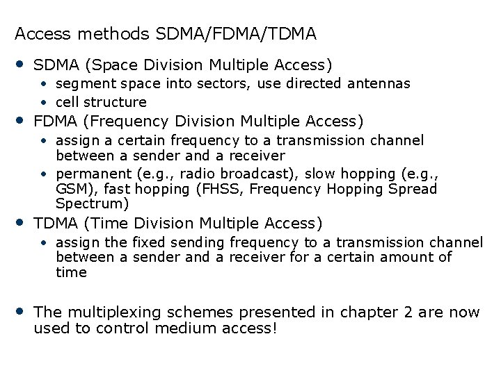 Access methods SDMA/FDMA/TDMA • SDMA (Space Division Multiple Access) • segment space into sectors,