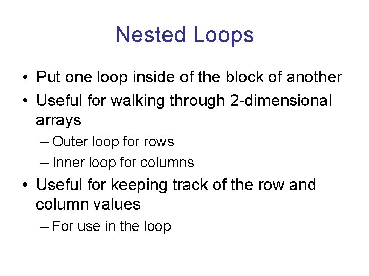 Nested Loops • Put one loop inside of the block of another • Useful