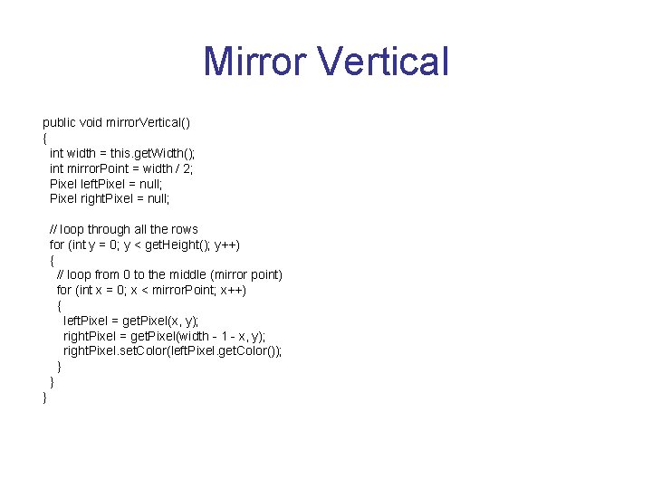 Mirror Vertical public void mirror. Vertical() { int width = this. get. Width(); int