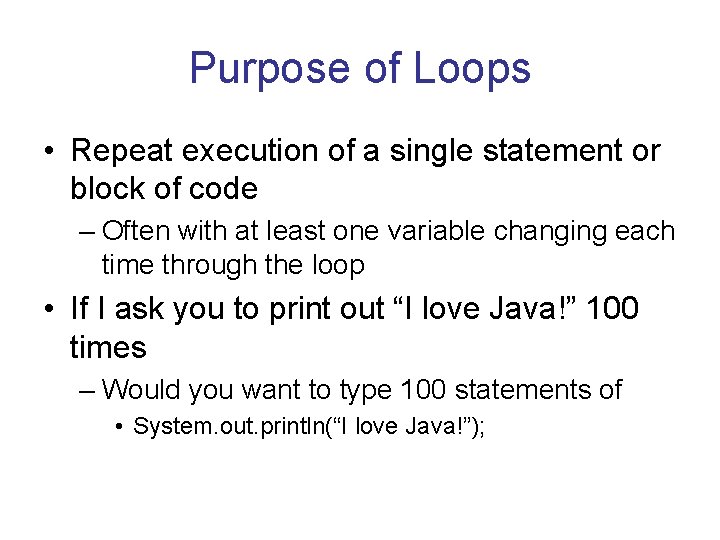 Purpose of Loops • Repeat execution of a single statement or block of code