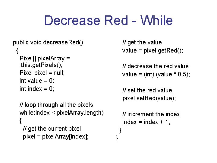 Decrease Red - While public void decrease. Red() { Pixel[] pixel. Array = this.