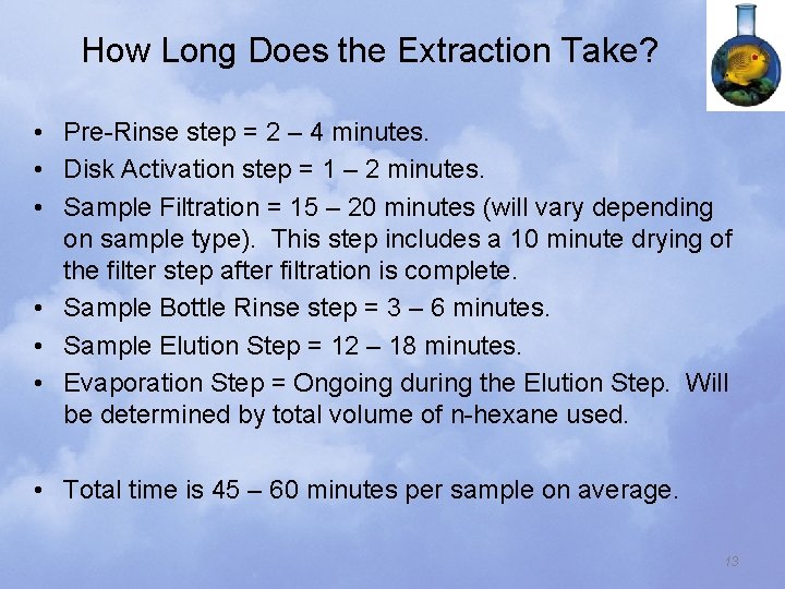 How Long Does the Extraction Take? • Pre-Rinse step = 2 – 4 minutes.