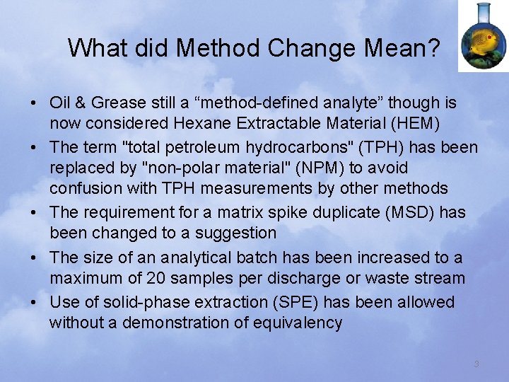 What did Method Change Mean? • Oil & Grease still a “method-defined analyte” though