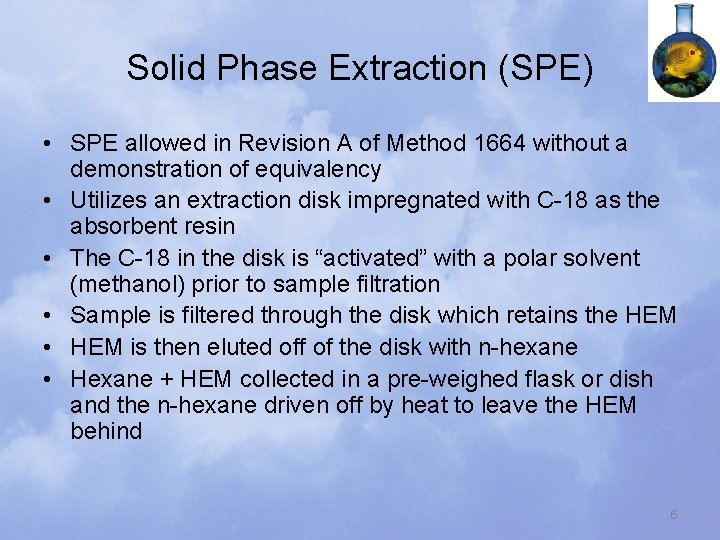 Solid Phase Extraction (SPE) • SPE allowed in Revision A of Method 1664 without
