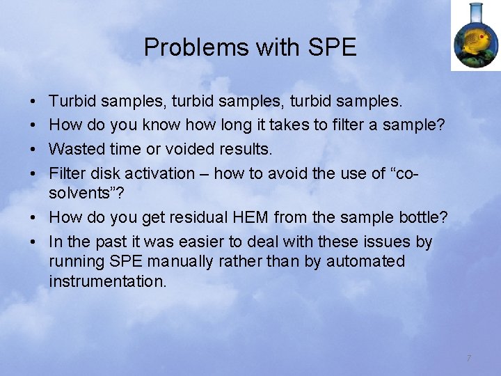 Problems with SPE • • Turbid samples, turbid samples. How do you know how