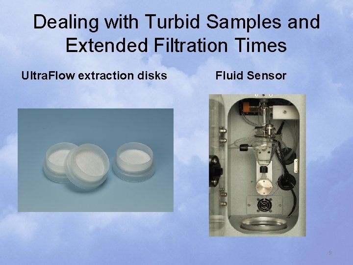 Dealing with Turbid Samples and Extended Filtration Times Ultra. Flow extraction disks Fluid Sensor