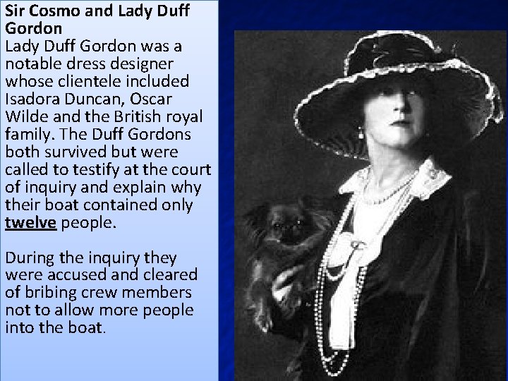 Sir Cosmo and Lady Duff Gordon was a notable dress designer whose clientele included
