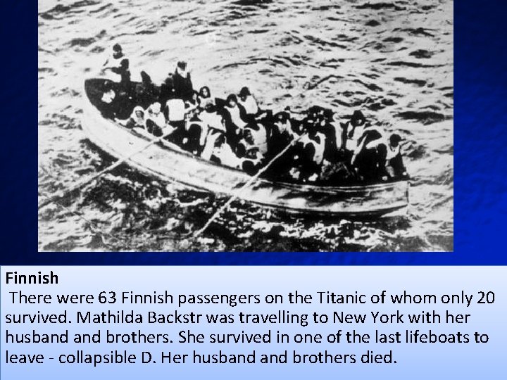 Finnish There were 63 Finnish passengers on the Titanic of whom only 20 survived.