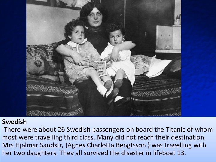 Swedish There were about 26 Swedish passengers on board the Titanic of whom most